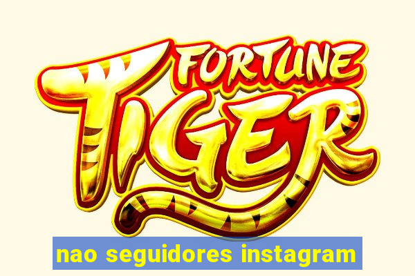 nao seguidores instagram